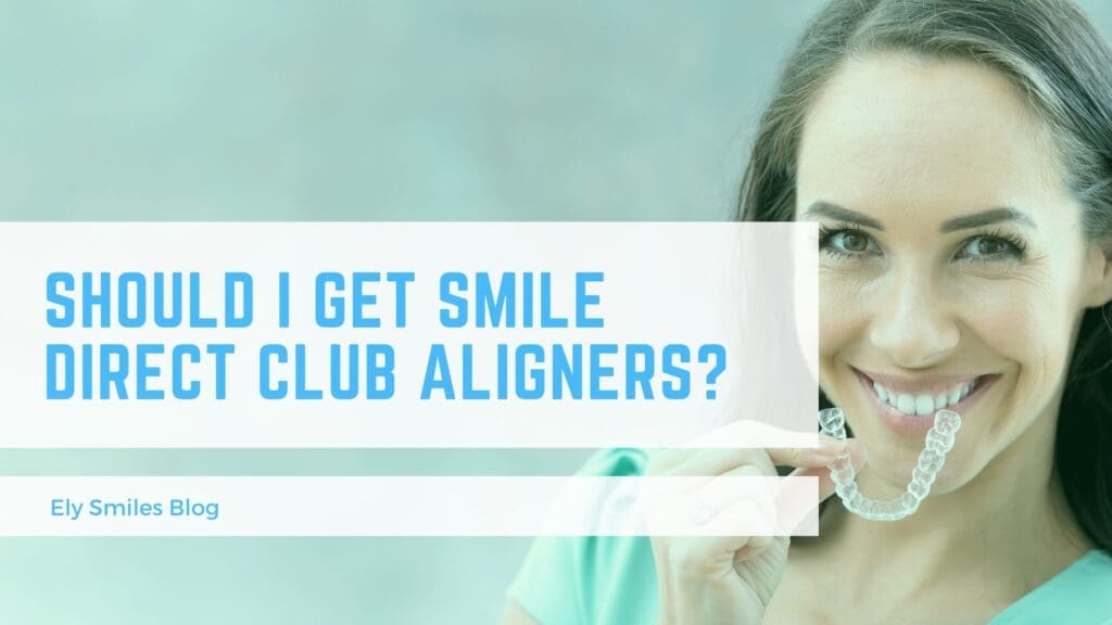 Should I get Smile Direct Club Aligners? - Ely Smiles